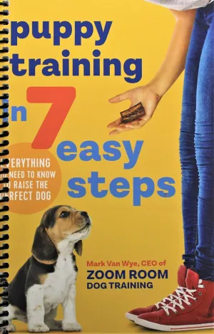 Puppy Training in 7 Easy Steps: Everything You Need to Know to Raise the Perfect Dog Spiral-bound